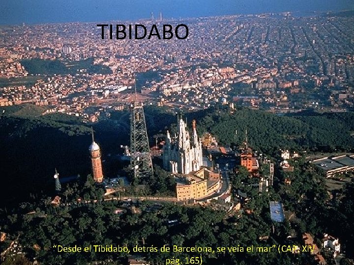 TIBIDABO “Desde el Tibidabo, detrás de Barcelona, se veía el mar” (CAP. XIV pág.
