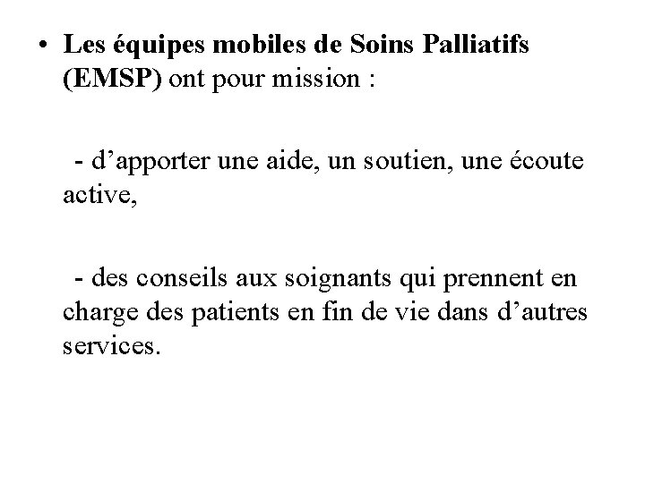  • Les équipes mobiles de Soins Palliatifs (EMSP) ont pour mission : -