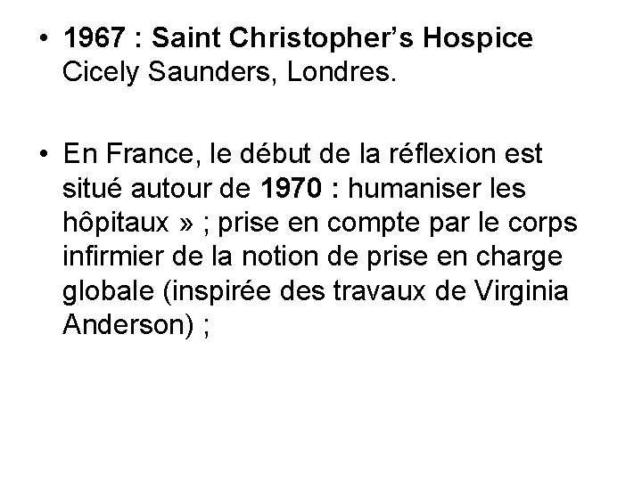  • 1967 : Saint Christopher’s Hospice Cicely Saunders, Londres. • En France, le