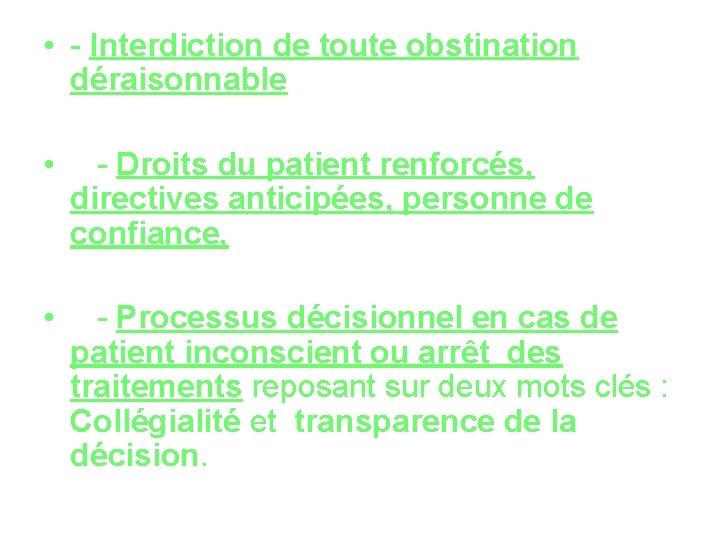  • - Interdiction de toute obstination déraisonnable • - Droits du patient renforcés,