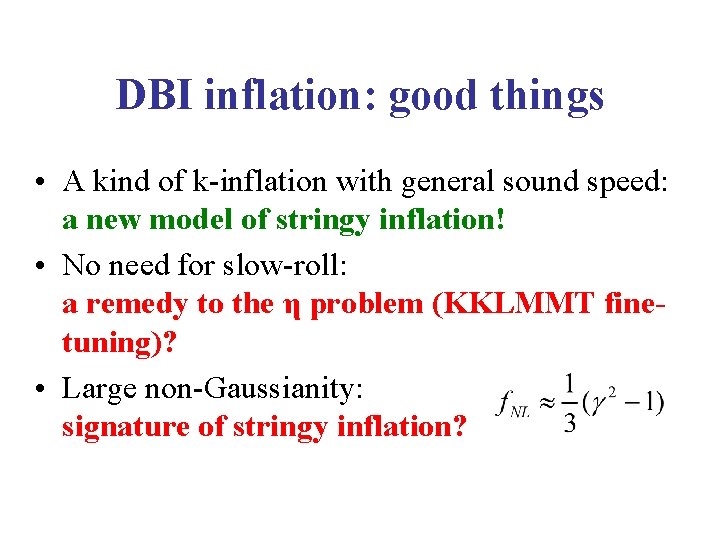 DBI inflation: good things • A kind of k-inflation with general sound speed: a