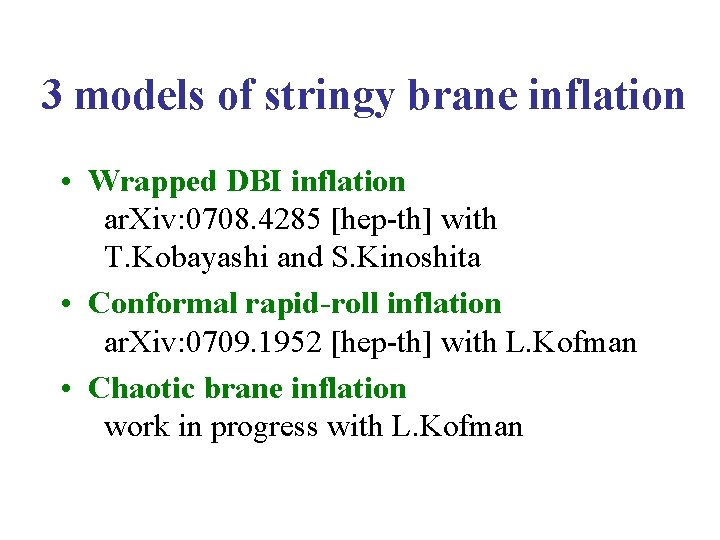3 models of stringy brane inflation • Wrapped DBI inflation ar. Xiv: 0708. 4285