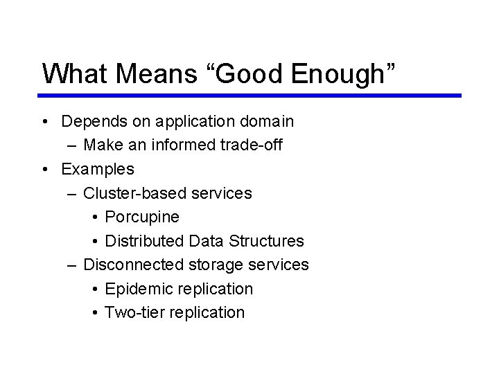 What Means “Good Enough” • Depends on application domain – Make an informed trade-off What Means “Good Enough” • Depends on application domain – Make an informed trade-off