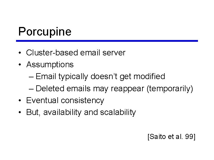 Porcupine • Cluster-based email server • Assumptions – Email typically doesn’t get modified – Porcupine • Cluster-based email server • Assumptions – Email typically doesn’t get modified –