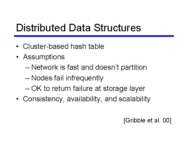 Distributed Data Structures • Cluster-based hash table • Assumptions – Network is fast and Distributed Data Structures • Cluster-based hash table • Assumptions – Network is fast and