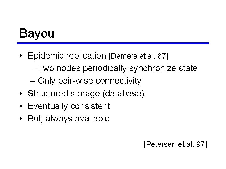 Bayou • Epidemic replication [Demers et al. 87] – Two nodes periodically synchronize state