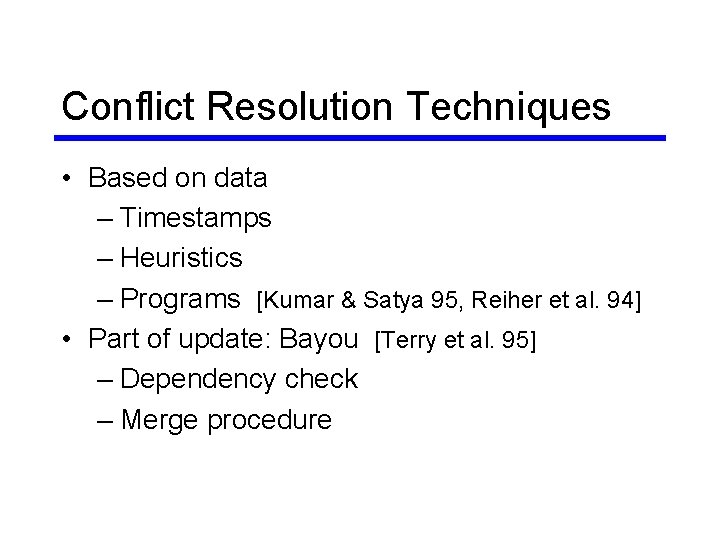 Conflict Resolution Techniques • Based on data – Timestamps – Heuristics – Programs [Kumar Conflict Resolution Techniques • Based on data – Timestamps – Heuristics – Programs [Kumar
