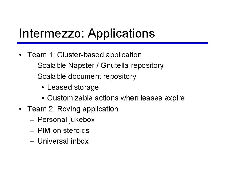 Intermezzo: Applications • Team 1: Cluster-based application – Scalable Napster / Gnutella repository – Intermezzo: Applications • Team 1: Cluster-based application – Scalable Napster / Gnutella repository –