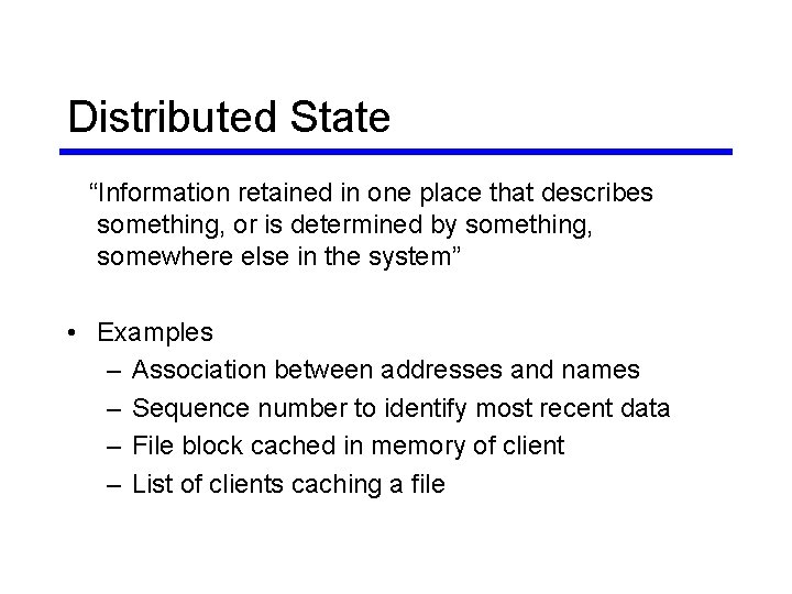 Distributed State “Information retained in one place that describes something, or is determined by Distributed State “Information retained in one place that describes something, or is determined by