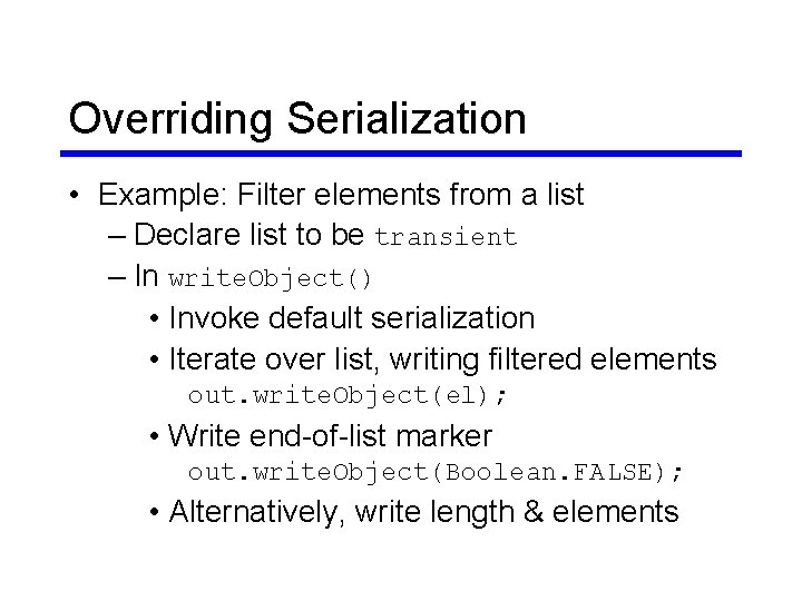 Overriding Serialization • Example: Filter elements from a list – Declare list to be Overriding Serialization • Example: Filter elements from a list – Declare list to be