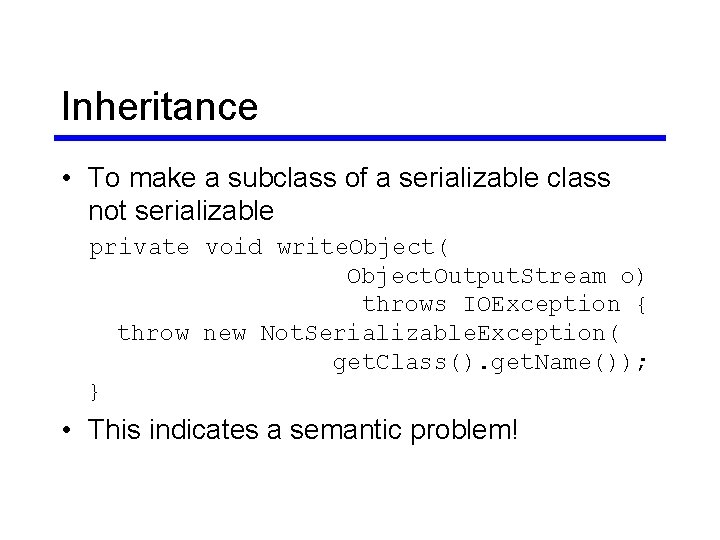 Inheritance • To make a subclass of a serializable class not serializable private void Inheritance • To make a subclass of a serializable class not serializable private void
