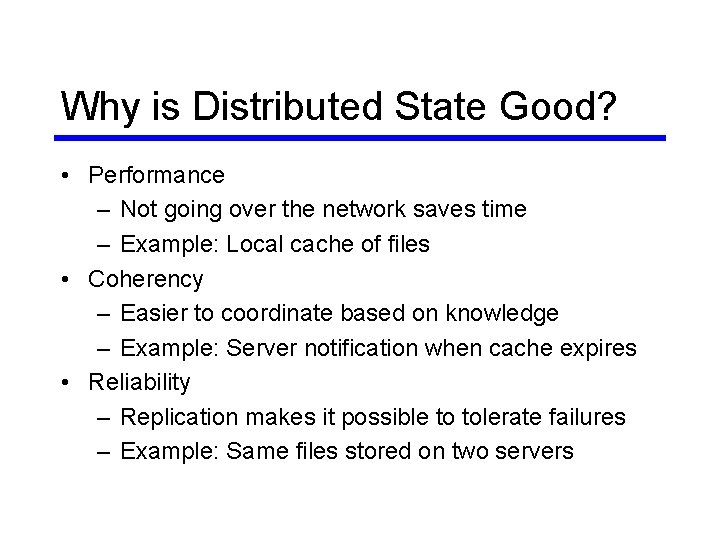 Why is Distributed State Good? • Performance – Not going over the network saves Why is Distributed State Good? • Performance – Not going over the network saves