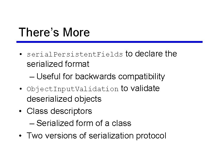 There’s More • serial. Persistent. Fields to declare the serialized format – Useful for There’s More • serial. Persistent. Fields to declare the serialized format – Useful for
