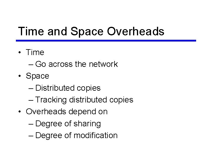 Time and Space Overheads • Time – Go across the network • Space – Time and Space Overheads • Time – Go across the network • Space –