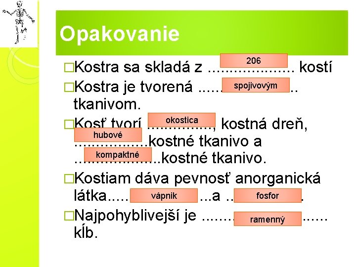 Opakovanie �Kostra 206 sa skladá z. . . . . kostí spojivovým �Kostra je