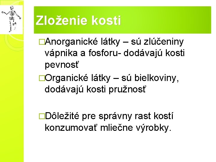 Zloženie kosti �Anorganické látky – sú zlúčeniny vápnika a fosforu- dodávajú kosti pevnosť �Organické