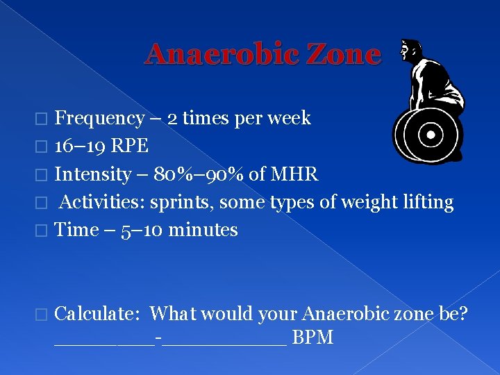 Anaerobic Zone Frequency – 2 times per week � 16– 19 RPE � Intensity
