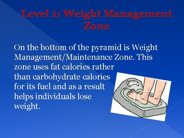 Level 1: Weight Management Zone On the bottom of the pyramid is Weight Management/Maintenance