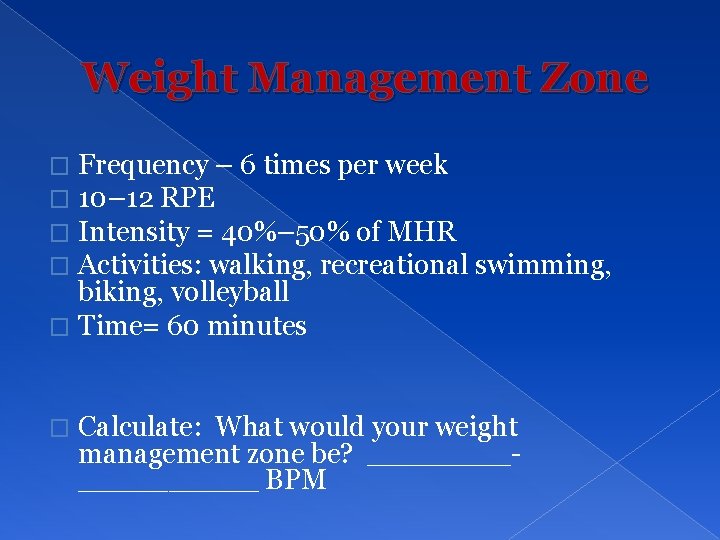Weight Management Zone Frequency – 6 times per week 10– 12 RPE Intensity =