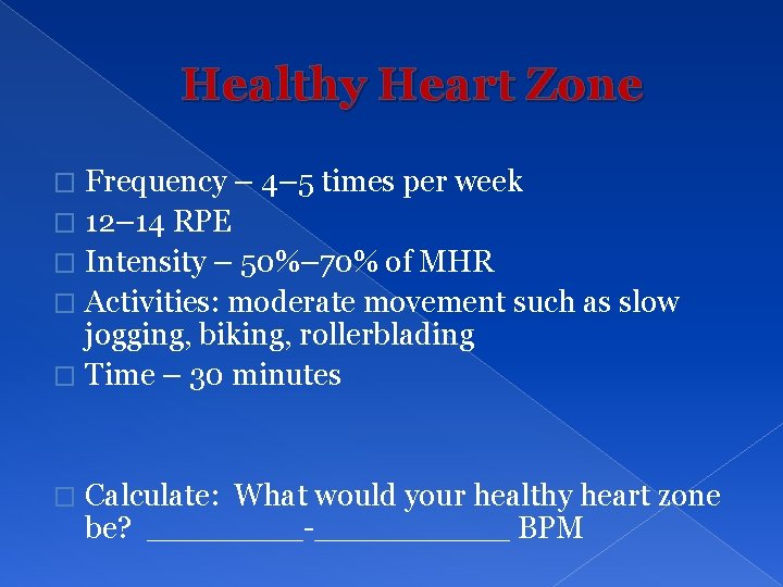 Healthy Heart Zone Frequency – 4– 5 times per week � 12– 14 RPE