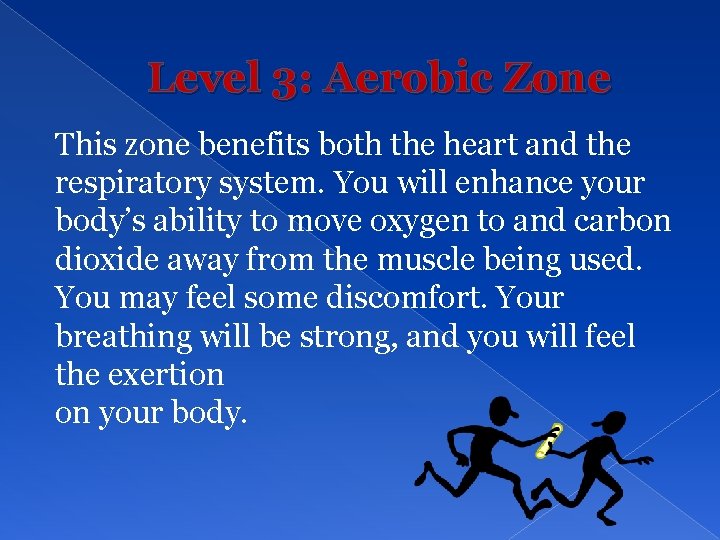 Level 3: Aerobic Zone This zone benefits both the heart and the respiratory system.