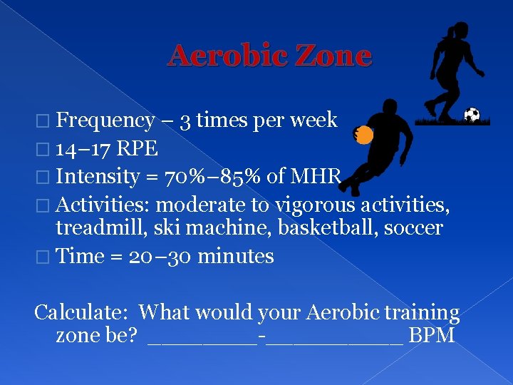 Aerobic Zone � Frequency – 3 times per week � 14– 17 RPE �