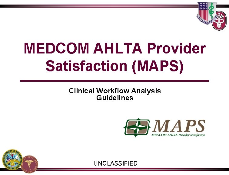 MEDCOM AHLTA Provider Satisfaction (MAPS) Clinical Workflow Analysis Guidelines UNCLASSIFIED 