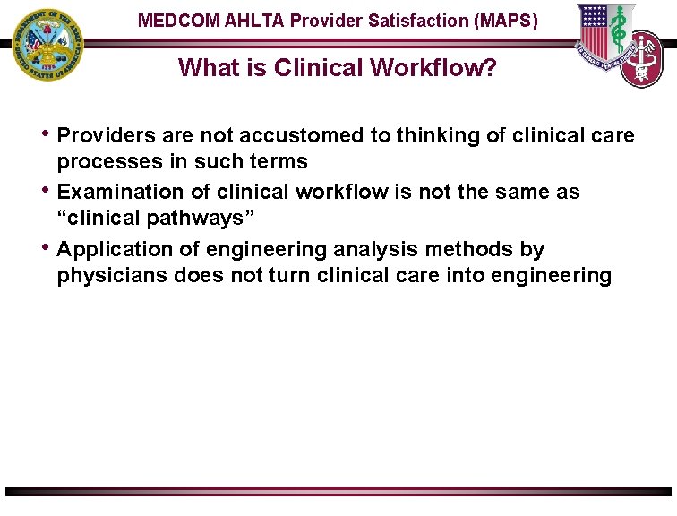 MEDCOM AHLTA Provider Satisfaction (MAPS) What is Clinical Workflow? • Providers are not accustomed