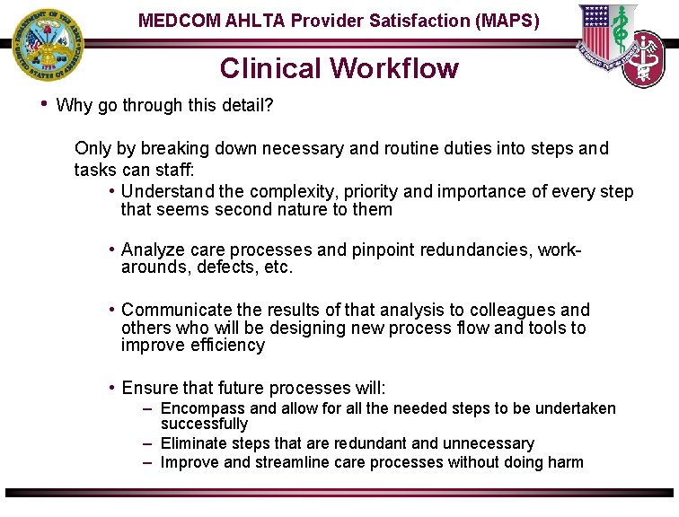 MEDCOM AHLTA Provider Satisfaction (MAPS) Clinical Workflow • Why go through this detail? Only