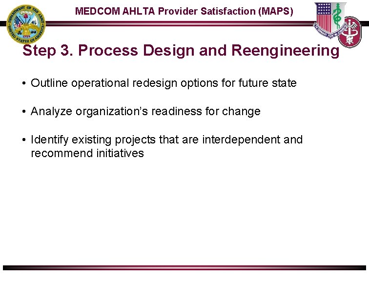MEDCOM AHLTA Provider Satisfaction (MAPS) Step 3. Process Design and Reengineering • Outline operational
