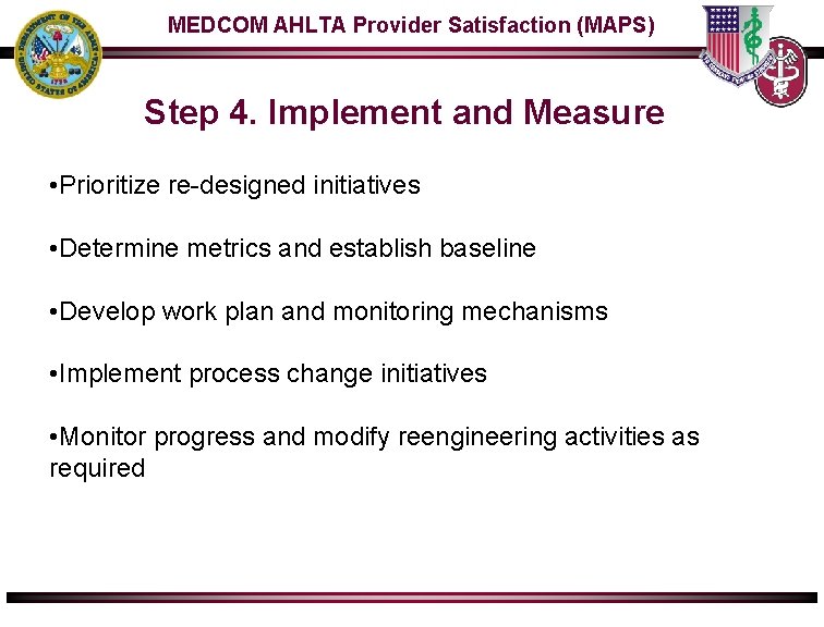 MEDCOM AHLTA Provider Satisfaction (MAPS) Step 4. Implement and Measure • Prioritize re-designed initiatives