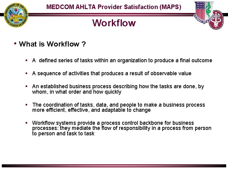 MEDCOM AHLTA Provider Satisfaction (MAPS) Workflow • What is Workflow ? § A defined