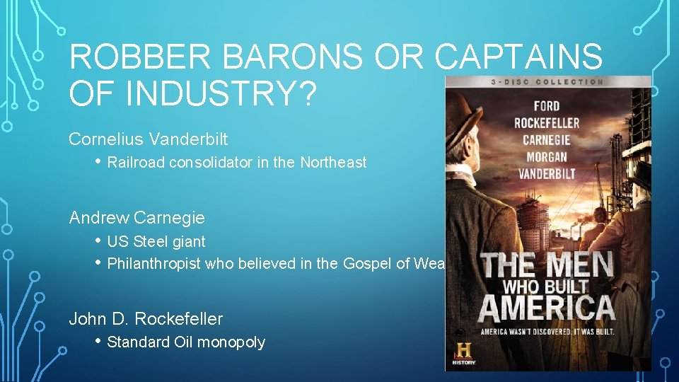 ROBBER BARONS OR CAPTAINS OF INDUSTRY? Cornelius Vanderbilt • Railroad consolidator in the Northeast