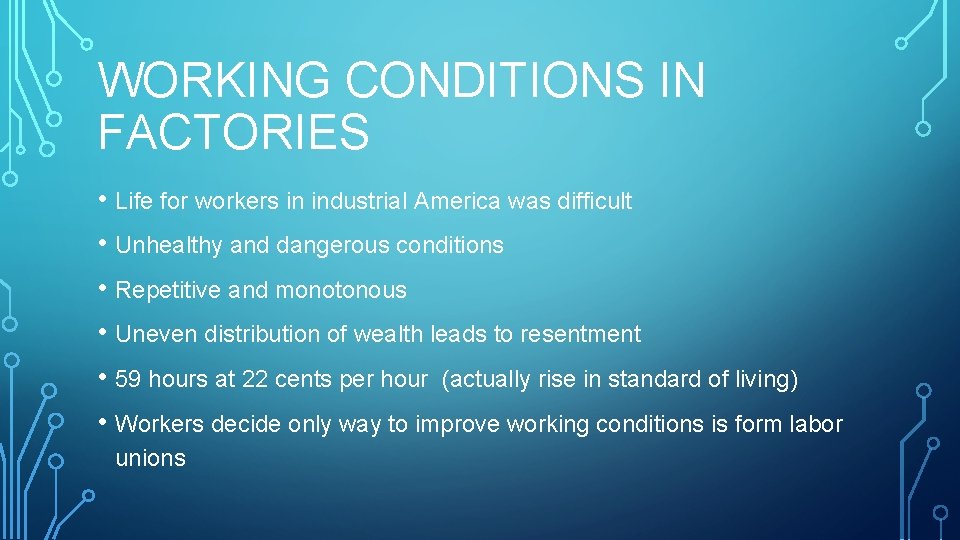 WORKING CONDITIONS IN FACTORIES • Life for workers in industrial America was difficult •