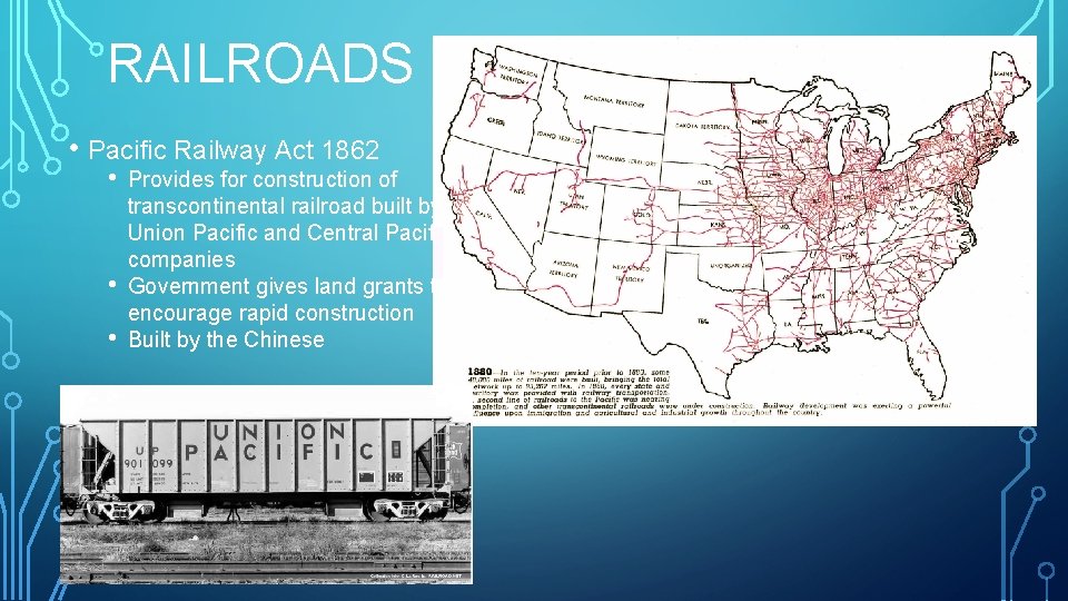 RAILROADS • Pacific Railway Act 1862 • • • Provides for construction of transcontinental