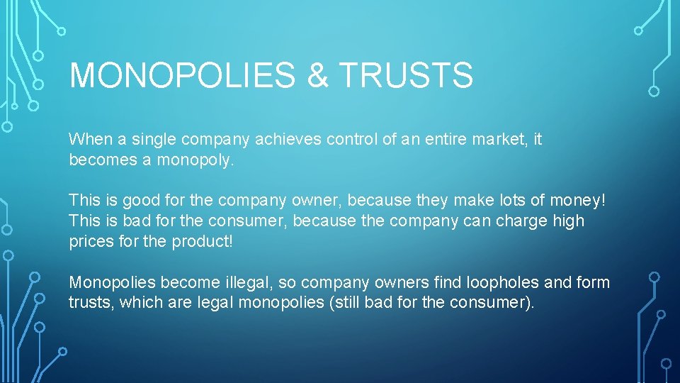 MONOPOLIES & TRUSTS When a single company achieves control of an entire market, it