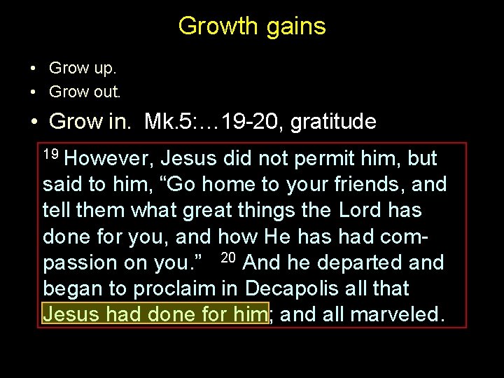 Growth gains • Grow up. • Grow out. • Grow in. Mk. 5: …