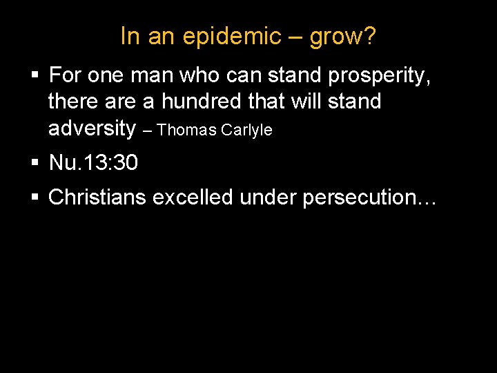 In an epidemic – grow? § For one man who can stand prosperity, there