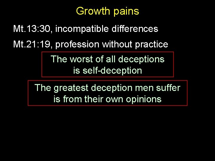 Growth pains Mt. 13: 30, incompatible differences Mt. 21: 19, profession without practice The