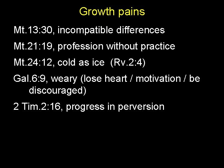 Growth pains Mt. 13: 30, incompatible differences Mt. 21: 19, profession without practice Mt.