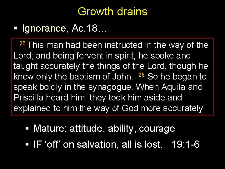 Growth drains § Ignorance, Ac. 18… … 25 This man had been instructed in
