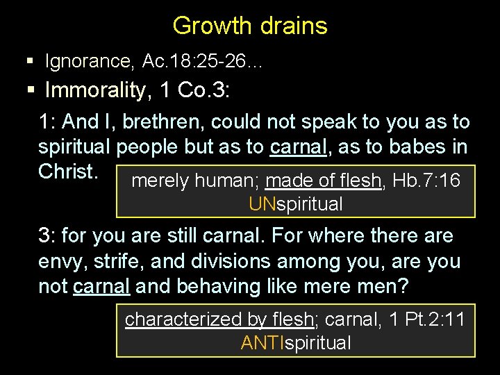 Growth drains § Ignorance, Ac. 18: 25 -26… § Immorality, 1 Co. 3: 1: