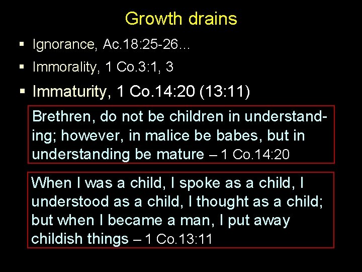 Growth drains § Ignorance, Ac. 18: 25 -26… § Immorality, 1 Co. 3: 1,