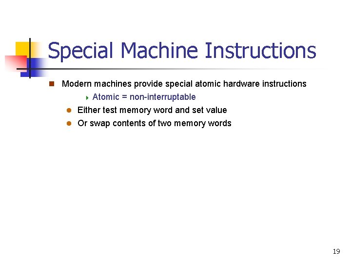 Special Machine Instructions n Modern machines provide special atomic hardware instructions 4 Atomic =