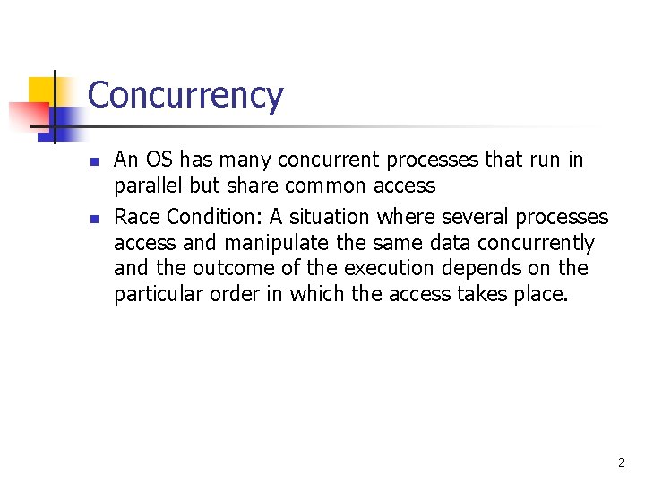Concurrency n n An OS has many concurrent processes that run in parallel but