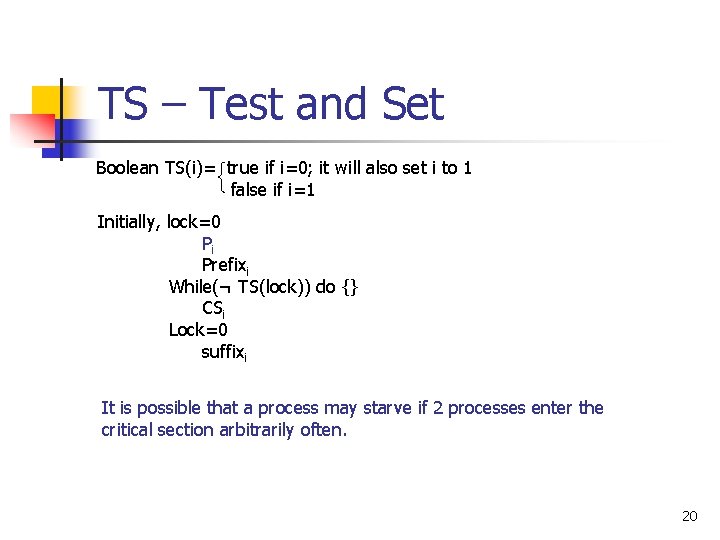 TS – Test and Set Boolean TS(i)= true if i=0; it will also set