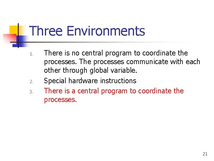 Three Environments 1. 2. 3. There is no central program to coordinate the processes.