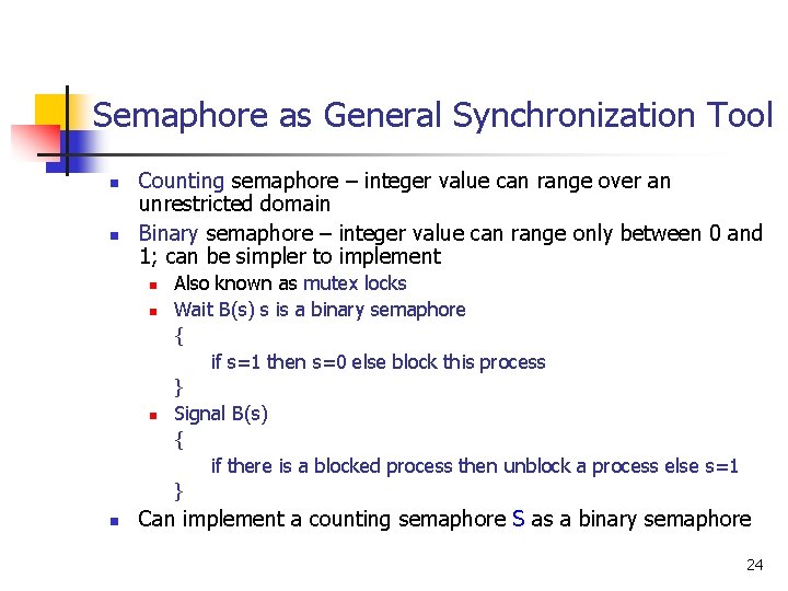 Semaphore as General Synchronization Tool n n Counting semaphore – integer value can range