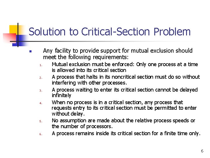 Solution to Critical-Section Problem Any facility to provide support for mutual exclusion should meet