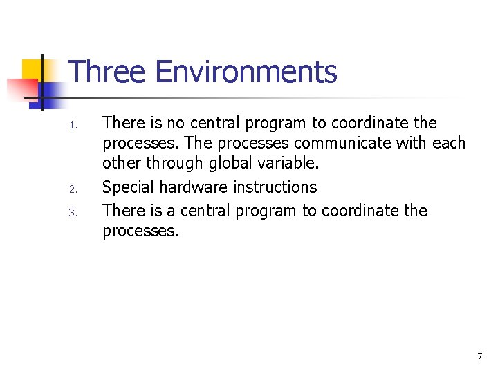 Three Environments 1. 2. 3. There is no central program to coordinate the processes.